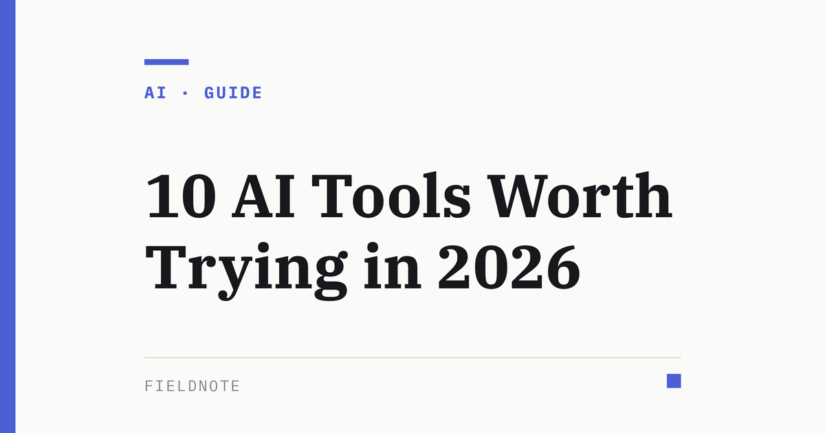 Fieldnote cover graphic for 10 AI Tools Worth Trying in 2026