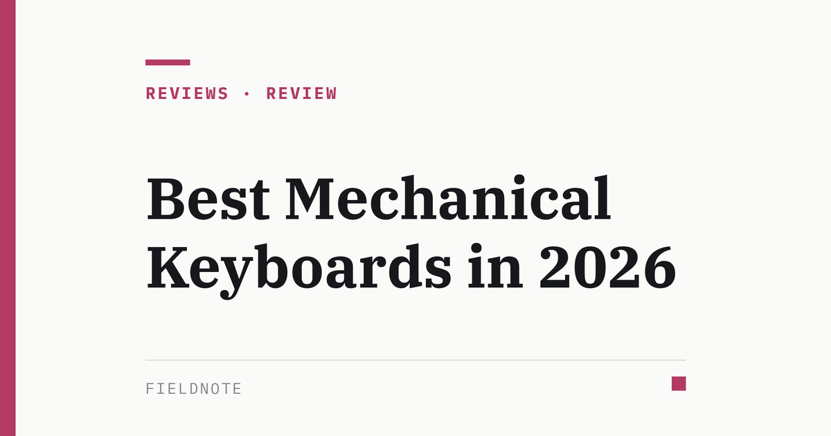 Fieldnote cover graphic for Best Mechanical Keyboards in 2026